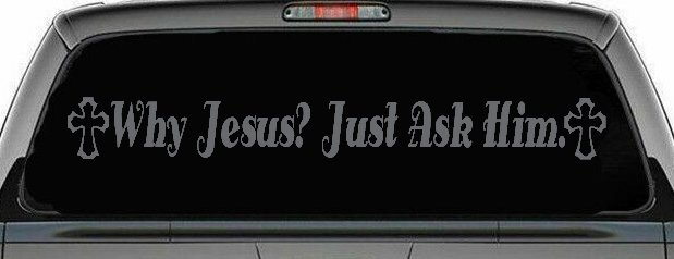 Why Jesus Just Ask Him With Crosses Christian Car or Truck Window Decal Sticker (Silver)