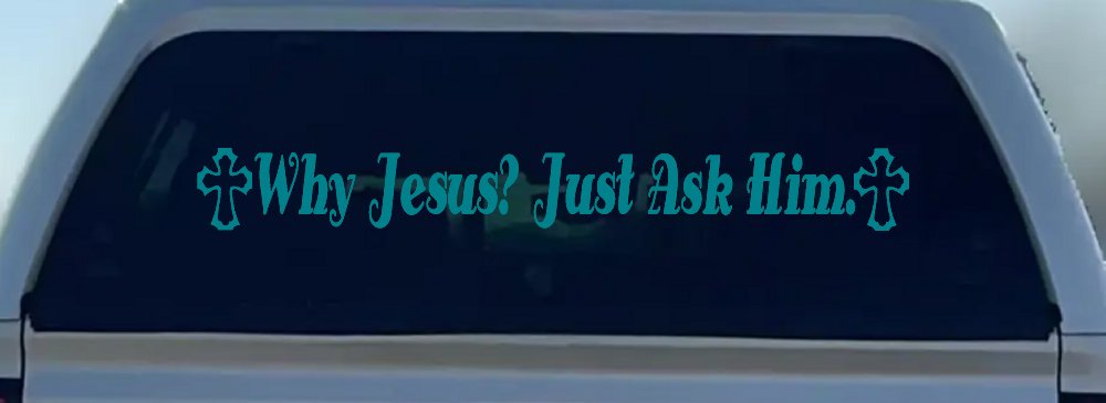 Why Jesus Just Ask Him With Crosses Christian Car or Truck Window Decal Sticker (Turquoise Blue)