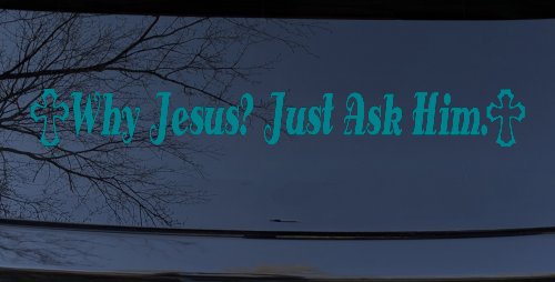 Why Jesus Just Ask Him With Crosses Christian Car or Truck Window Decal Sticker