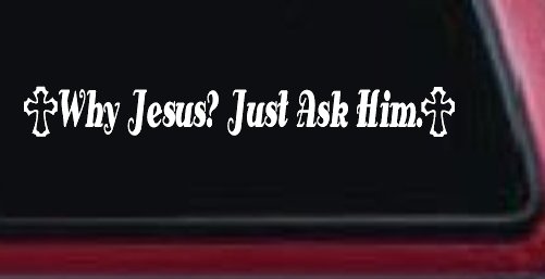 Why Jesus Just Ask Him With Crosses Christian Car or Truck Window Decal Sticker (White)
