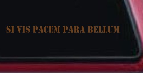 Si Vis Pacem Para Bellum If You Want Peace Prepare For War Freedom Military Car or Truck Window Decal Sticker (Copper)