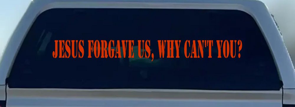 Jesus Forgave Us Why Can't You Christian Car or Truck Window Decal Sticker
