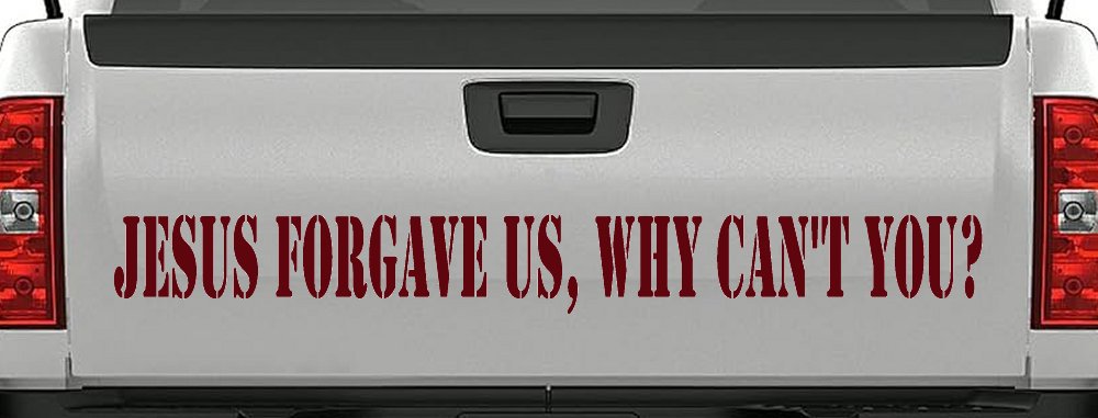 Jesus Forgave Us Why Can't You Christian Car or Truck Window Decal Sticker