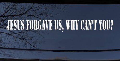 Jesus Forgave Us Why Can't You Christian Car or Truck Window Decal Sticker (White)