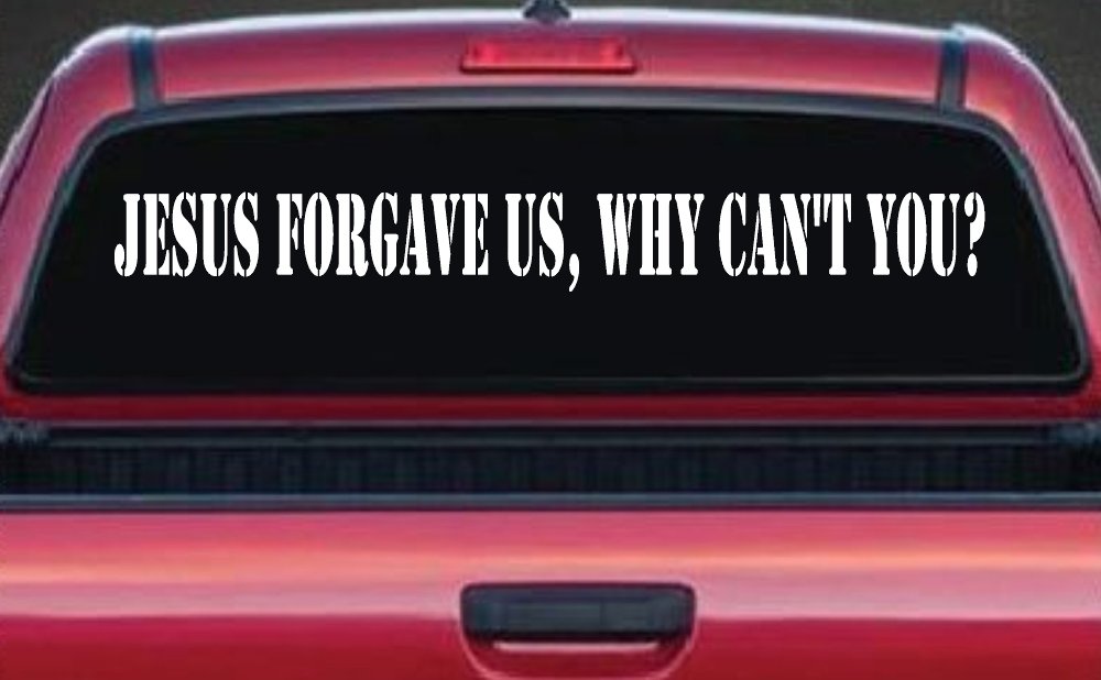 Jesus Forgave Us Why Can't You Christian Car or Truck Window Decal Sticker
