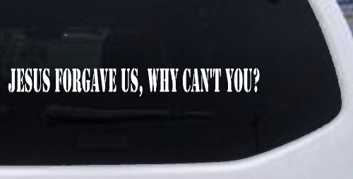 Jesus Forgave Us Why Can't You Christian Car or Truck Window Decal Sticker
