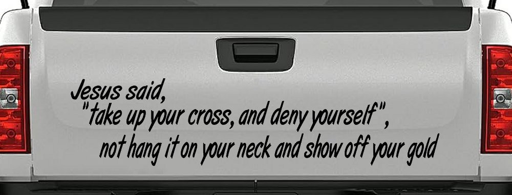 Jesus Said Take Up Your Cross And Deny Yourself Christian Car or Truck Window Decal Sticker