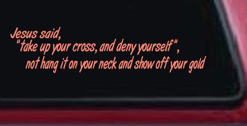 Jesus Said Take Up Your Cross And Deny Yourself Christian Car or Truck Window Decal Sticker