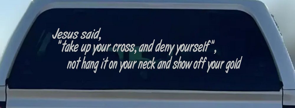 Jesus Said Take Up Your Cross And Deny Yourself Christian Car or Truck Window Decal Sticker