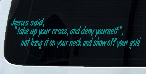 Jesus Said Take Up Your Cross And Deny Yourself Christian Car or Truck Window Decal Sticker