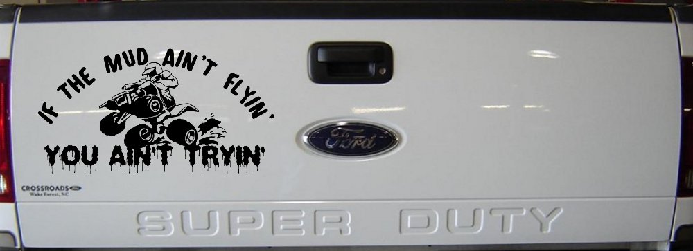 If The Mud Ain't Flyin' You Ain't Tryin' Four Wheeler Off Road Car or Truck Window Decal Sticker