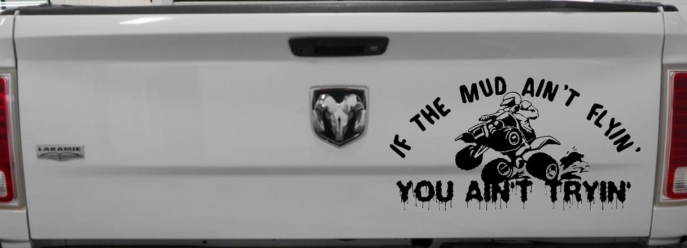 If The Mud Ain't Flyin' You Ain't Tryin' Four Wheeler Off Road Car or Truck Window Decal Sticker (Black)