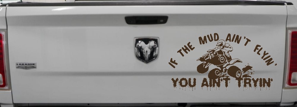 If The Mud Ain't Flyin' You Ain't Tryin' Four Wheeler Off Road Car or Truck Window Decal Sticker (Brown)