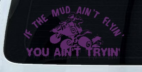 If The Mud Ain't Flyin' You Ain't Tryin' Four Wheeler Off Road Car or Truck Window Decal Sticker (Violet)