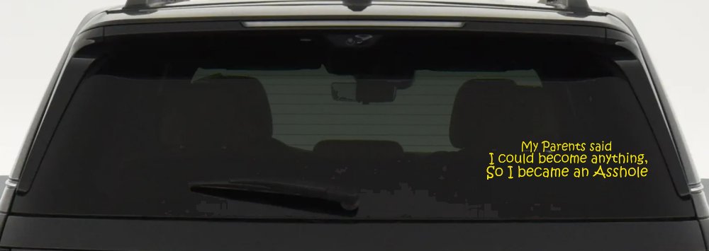 Parents Said I Could Become Anything So I Became an Asshole Funny Car or Truck Window Decal Sticker (Yellow)
