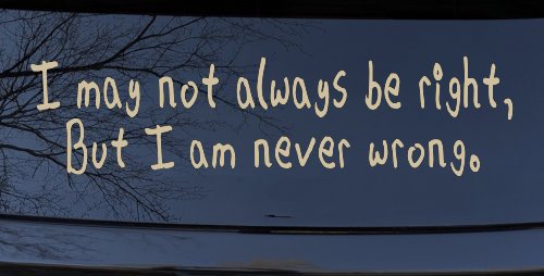 I may not always be right but I am never wrong Funny Car or Truck Window Decal Sticker (Desert Sand)