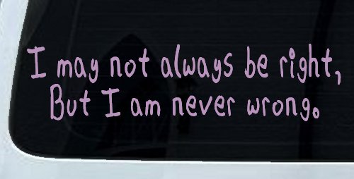 I may not always be right but I am never wrong Funny Car or Truck Window Decal Sticker (Lilac)