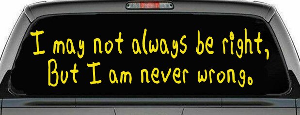 I may not always be right but I am never wrong Funny Car or Truck Window Decal Sticker (Yellow)
