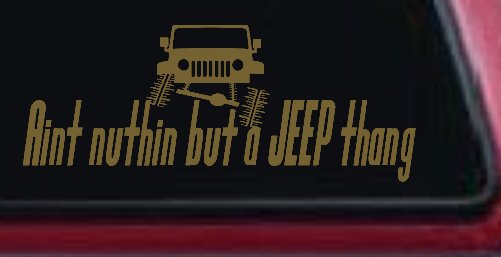 Aint nuthin but a JEEP thang Off Road Car or Truck Window Decal Sticker (Gold)