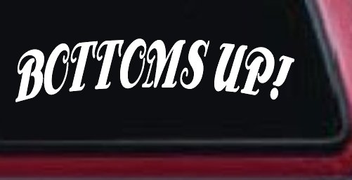 Bottoms Up Car or Truck Window Vinyl Decal Sticker (White)