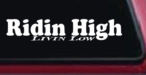 Ridin High Livin Low Off Road Car or Truck Window Vinyl Decal Sticker (White)