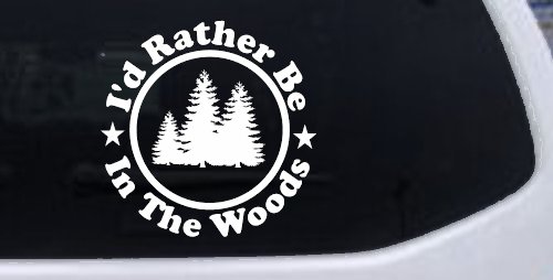 I'd Rather Be In The Woods Nature Hiking Hunting Car or Truck Window Decal Sticker (White)