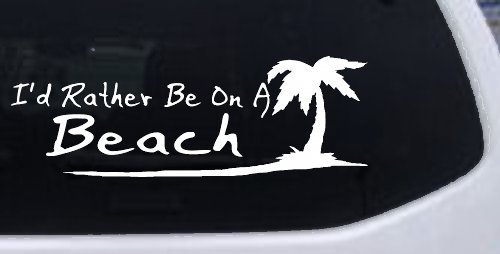 I'd Rather Be On A Beach with Palm Tree Car or Truck Window Decal Sticker (White)