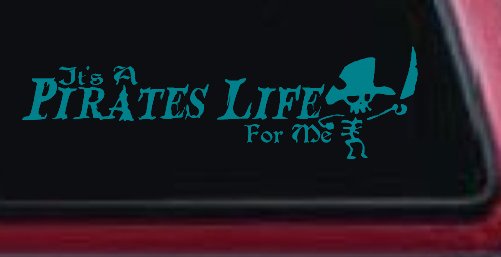 It's A Pirates Life For Me Pirate Skeleton Funny Car or Truck Window Decal Sticker (Turquoise Blue)