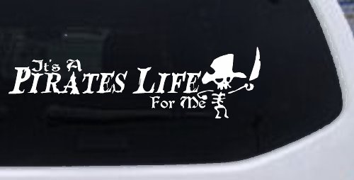 It's A Pirates Life For Me Pirate Skeleton Funny Car or Truck Window Decal Sticker (White)