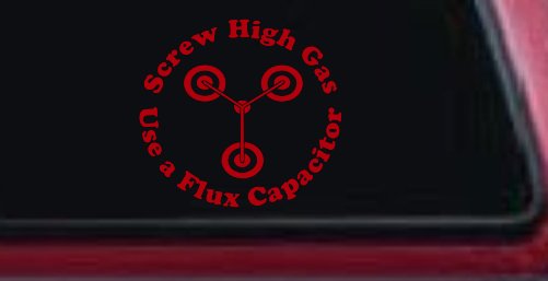 Screw High Gas Use a Flux Capacitor Car or Truck Window Decal Sticker