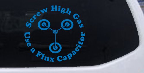 Screw High Gas Use a Flux Capacitor Car or Truck Window Decal Sticker