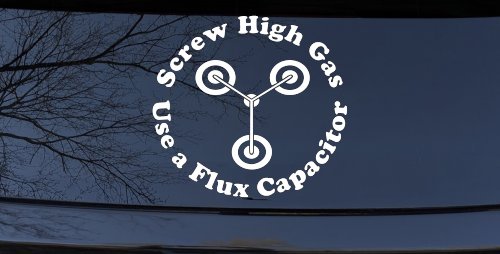 Screw High Gas Use a Flux Capacitor Car or Truck Window Decal Sticker