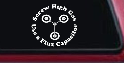 Screw High Gas Use a Flux Capacitor Car or Truck Window Decal Sticker