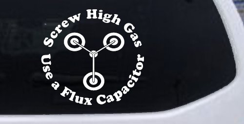 Screw High Gas Use a Flux Capacitor Car or Truck Window Decal Sticker (White)