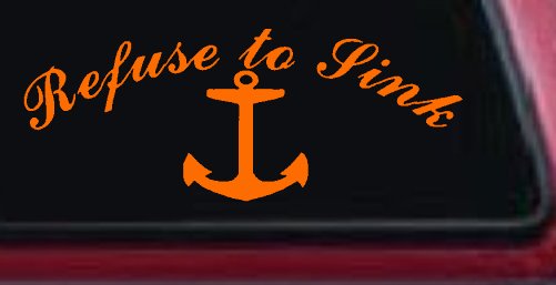 Refuse to Sink with anchor Car or Truck Window Decal Sticker (Orange)