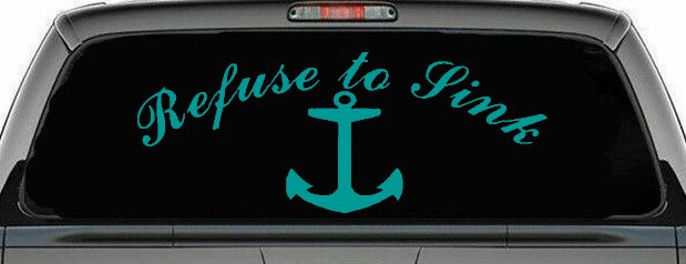 Refuse to Sink with anchor Car or Truck Window Decal Sticker