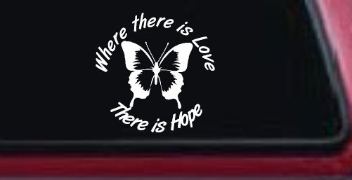 Where There Is Love There Is Hope Butterfly Car or Truck Window Decal Sticker (White)
