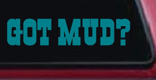 Got Mud Off Road Car or Truck Window Decal Sticker (Turquoise Blue)