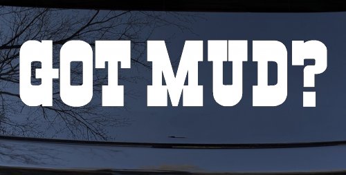 Got Mud Off Road Car or Truck Window Vinyl Decal Sticker (White)