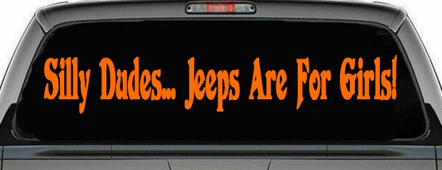Silly Dudes Jeeps Are For Girls Off Road Car or Truck Window Decal Sticker (Orange)
