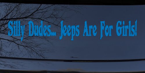 Silly Dudes Jeeps Are For Girls Off Road Car or Truck Window Decal Sticker