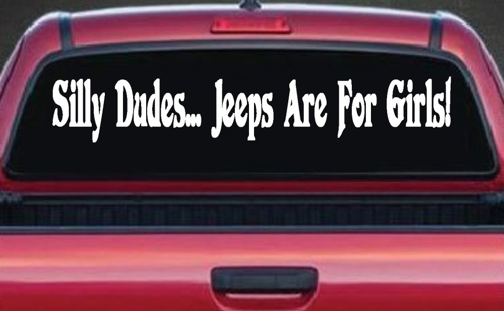 Silly Dudes Jeeps Are For Girls Off Road Car or Truck Window Decal Sticker