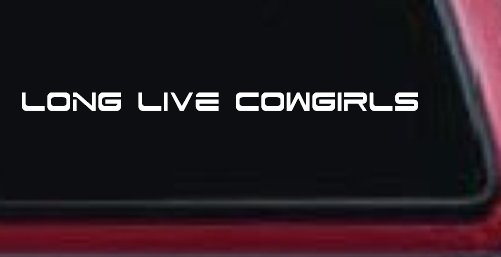 Long Live Cowgirls Country Car or Truck Window Vinyl Decal Sticker (White)
