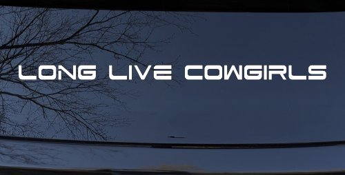 Long Live Cowgirls Country Car or Truck Window Decal Sticker