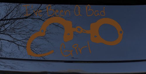 Ive Been A Bad Girl Handcuffs Car or Truck Window Vinyl Decal Sticker (Copper)
