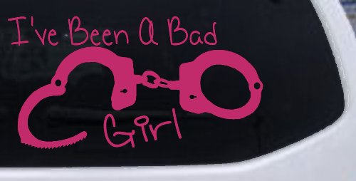 Ive Been A Bad Girl Handcuffs Car or Truck Window Decal Sticker