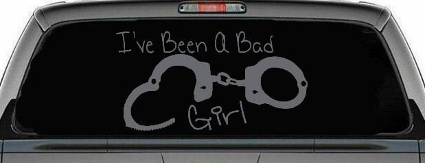 Ive Been A Bad Girl Handcuffs Car or Truck Window Decal Sticker