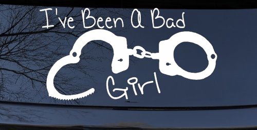 Ive Been A Bad Girl Handcuffs Car or Truck Window Decal Sticker (White)