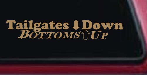 Tailgates Down Bottoms Up Country Car or Truck Window Decal Sticker