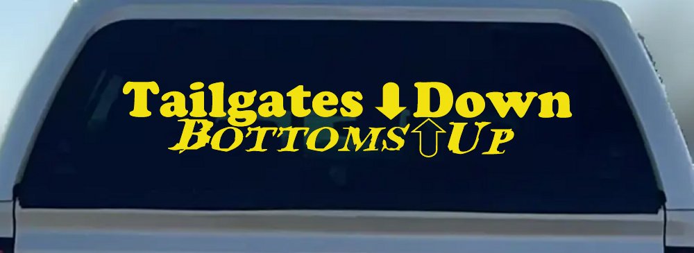 Tailgates Down Bottoms Up Country Car or Truck Window Decal Sticker